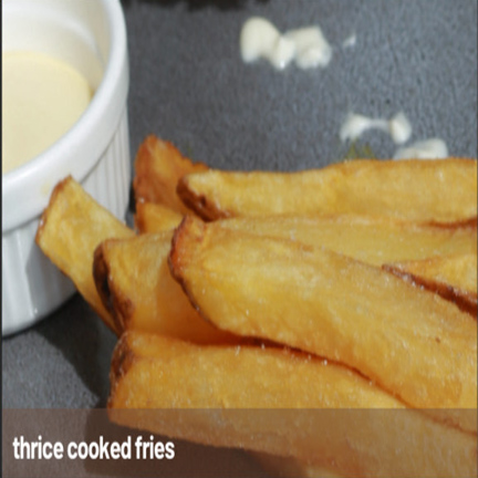 Thrice Cooked Fries